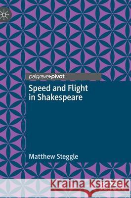 Speed and Flight in Shakespeare Steggle, Matthew 9783030936563