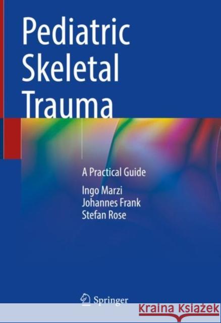 Pediatric Skeletal Trauma: A Practical Guide Ingo Marzi Johannes Frank Stefan Rose 9783030936839