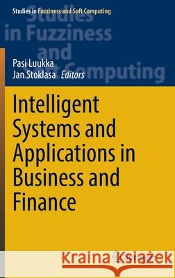 Intelligent Systems and Applications in Business and Finance Pasi Luukka Jan Stoklasa 9783030936983 Springer