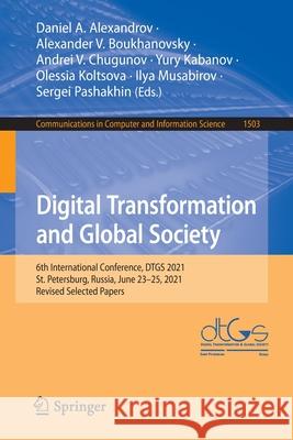 Digital Transformation and Global Society: 6th International Conference, Dtgs 2021, St. Petersburg, Russia, June 23-25, 2021, Revised Selected Papers Alexandrov, Daniel A. 9783030937140 Springer