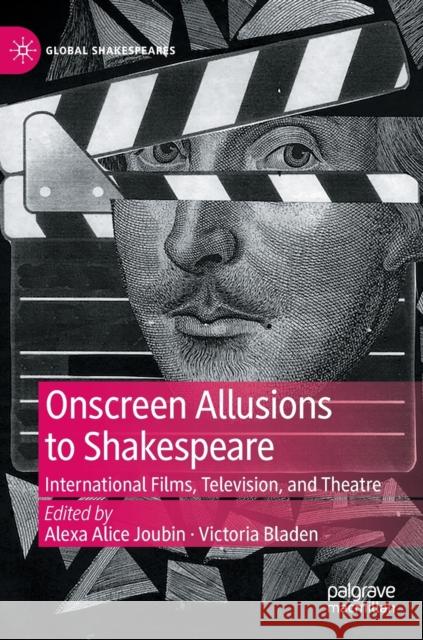 Onscreen Allusions to Shakespeare: International Films, Television, and Theatre Joubin, Alexa Alice 9783030937829