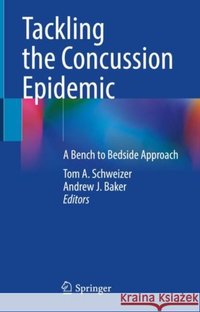 Tackling the Concussion Epidemic: A Bench to Bedside Approach Schweizer, Tom A. 9783030938123 Springer International Publishing