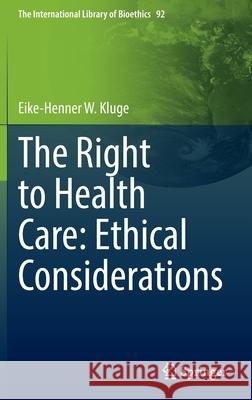 The Right to Health Care: Ethical Considerations Eike-Henner W. Kluge 9783030938376 Springer