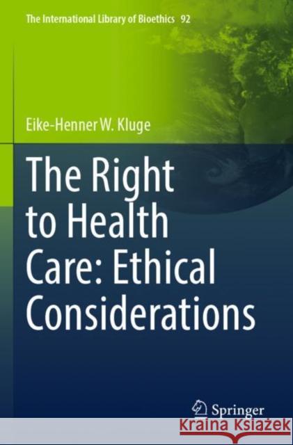 The Right to Health Care: Ethical Considerations Eike-Henner W. Kluge 9783030938406 Springer