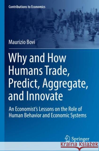 Why and How Humans Trade, Predict, Aggregate, and Innovate Maurizio Bovi 9783030938871 Springer Nature Switzerland AG