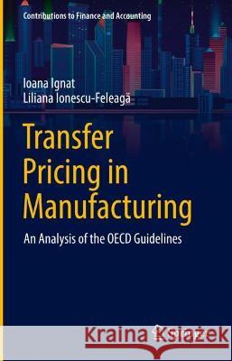 Transfer Pricing in Manufacturing: An Analysis of the OECD Guidelines Ignat, Ioana 9783030938888 Springer International Publishing