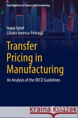 Transfer Pricing in Manufacturing Ioana Ignat, Liliana Ionescu-Feleagă 9783030938918