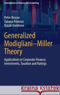 Generalized Modigliani-Miller Theory: Applications in Corporate Finance, Investments, Taxation and Ratings Brusov, Peter 9783030938925 Springer International Publishing