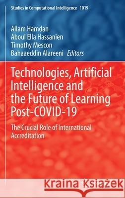 Technologies, Artificial Intelligence and the Future of Learning Post-Covid-19: The Crucial Role of International Accreditation Hamdan, Allam 9783030939205