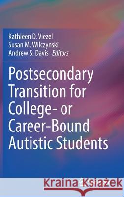 Postsecondary Transition for College- Or Career-Bound Autistic Students Viezel, Kathleen D. 9783030939465