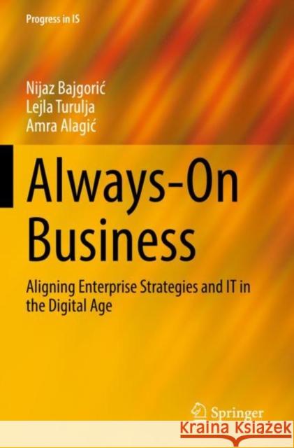 Always-On Business: Aligning Enterprise Strategies and IT in the Digital Age Nijaz Bajgoric Lejla Turulja Amra Alagic 9783030939618 Springer