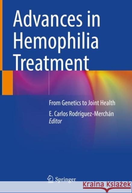 Advances in Hemophilia Treatment: From Genetics to Joint Health Rodríguez-Merchán, E. Carlos 9783030939892 Springer International Publishing