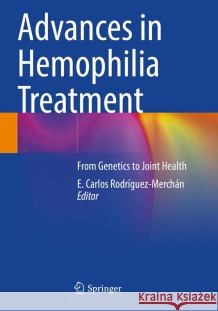 Advances in Hemophilia Treatment: From Genetics to Joint Health E. Carlos Rodr?guez-Merch?n 9783030939922 Springer