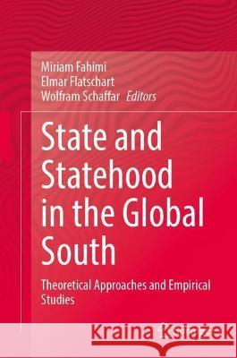 State and Statehood in the Global South: Theoretical Approaches and Empirical Studies Fahimi, Miriam 9783030939991 Springer International Publishing