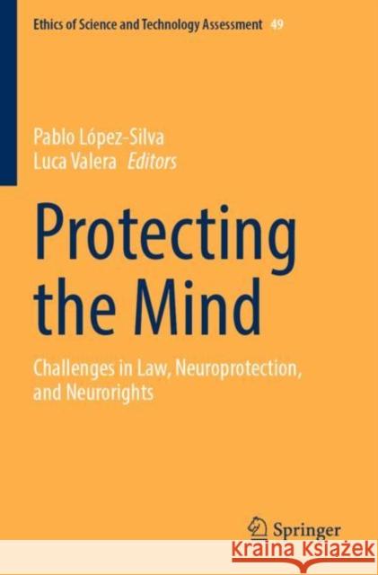 Protecting the Mind: Challenges in Law, Neuroprotection, and Neurorights Pablo L?pez-Silva Luca Valera 9783030940348 Springer