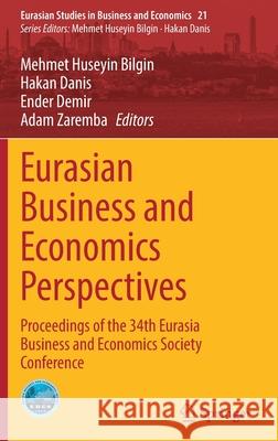 Eurasian Business and Economics Perspectives: Proceedings of the 34th Eurasia Business and Economics Society Conference Bilgin, Mehmet Huseyin 9783030940355