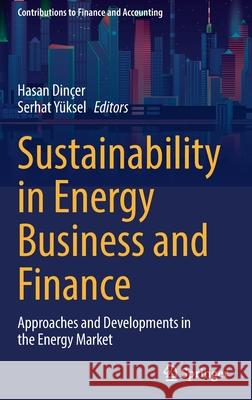 Sustainability in Energy Business and Finance: Approaches and Developments in the Energy Market Dinçer, Hasan 9783030940508 Springer International Publishing