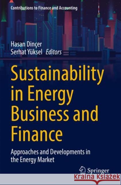 Sustainability in Energy Business and Finance: Approaches and Developments in the Energy Market Hasan Din?er Serhat Y?ksel 9783030940539 Springer