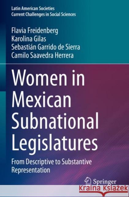 Women in Mexican Subnational Legislatures: From Descriptive to Substantive Representation Flavia Freidenberg Karolina Gilas Sebasti?n Garrid 9783030940805 Springer