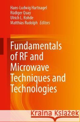 Fundamentals of RF and Microwave Techniques and Technologies Hans-Ludwig Hartnagel R?diger Quay Ulrich L. Rohde 9783030940980