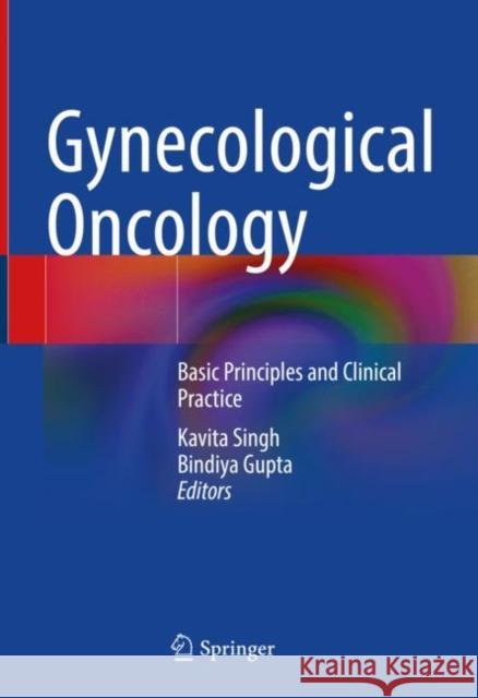 Gynecological Oncology: Basic Principles and Clinical Practice Singh, Kavita 9783030941093 Springer International Publishing