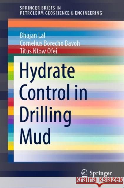 Hydrate Control in Drilling Mud Lal, Bhajan, Cornelius Borecho Bavoh, Titus Ntow Ofei 9783030941291