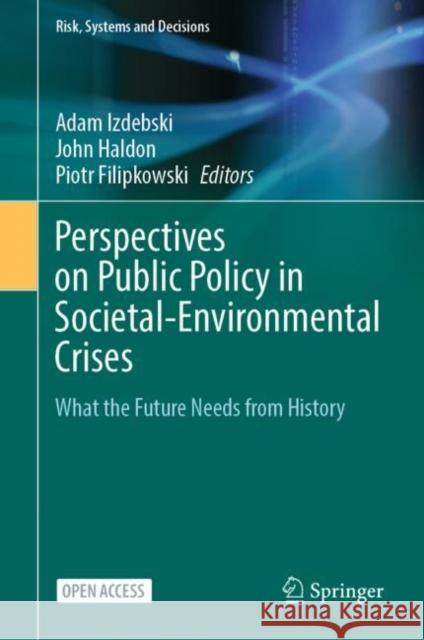Perspectives on Public Policy in Societal-Environmental Crises: What the Future Needs from History Izdebski, Adam 9783030941369 Springer International Publishing