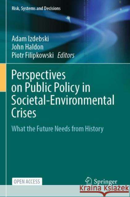 Perspectives on Public Policy in Societal-Environmental Crises: What the Future Needs from History Izdebski, Adam 9783030941390 Springer International Publishing