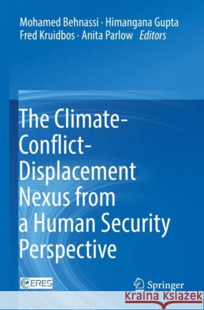 The Climate-Conflict-Displacement Nexus from a Human Security Perspective Mohamed Behnassi Himangana Gupta Fred Kruidbos 9783030941468 Springer