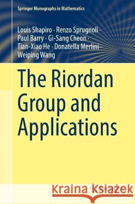 The Riordan Group and Applications Louis Shapiro, Renzo Sprugnoli, Paul Barry 9783030941505 Springer International Publishing