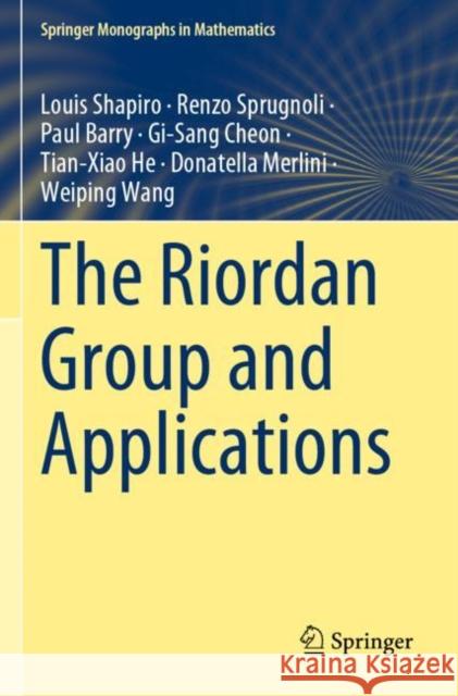 The Riordan Group and Applications Louis Shapiro Renzo Sprugnoli Paul Barry 9783030941536