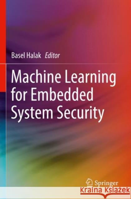 Machine Learning for Embedded System Security Basel Halak 9783030941802 Springer