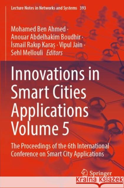 Innovations in Smart Cities Applications Volume 5: The Proceedings of the 6th International Conference on Smart City Applications Mohamed Be Anouar Abdelhakim Boudhir İsmail Rakıp Karaș 9783030941932