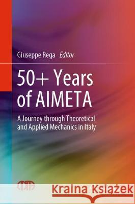 50+ Years of Aimeta: A Journey Through Theoretical and Applied Mechanics in Italy Rega, Giuseppe 9783030941949 Springer International Publishing