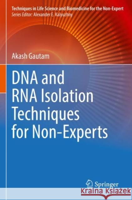 DNA and RNA Isolation Techniques for Non-Experts Akash Gautam 9783030942328