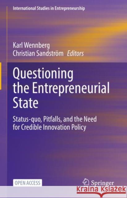Questioning the Entrepreneurial State: Status-Quo, Pitfalls, and the Need for Credible Innovation Policy Wennberg, Karl 9783030942724