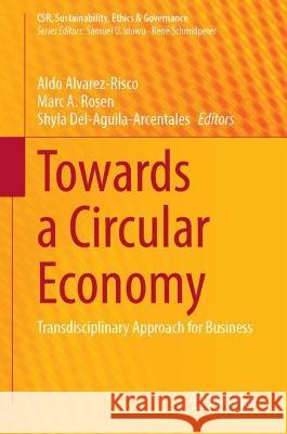 Towards a Circular Economy: Transdisciplinary Approach for Business Alvarez-Risco, Aldo 9783030942922