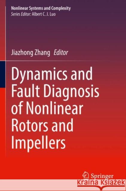 Dynamics and Fault Diagnosis of Nonlinear Rotors and Impellers Jiazhong Zhang 9783030943035