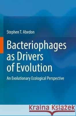 Bacteriophages as Drivers of Evolution Stephen T. Abedon 9783030943110