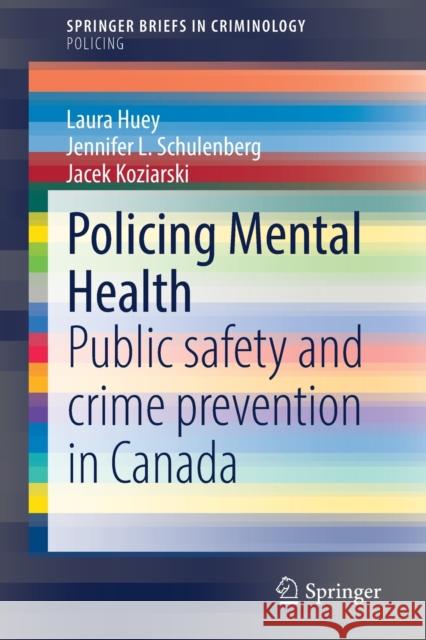 Policing Mental Health: Public Safety and Crime Prevention in Canada Huey, Laura 9783030943127