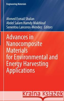 Advances in Nanocomposite Materials for Environmental and Energy Harvesting Applications Ahmed Esmail Shalan Abdel Salam Hamd Senentxu Lanceros‐m 9783030943189 Springer