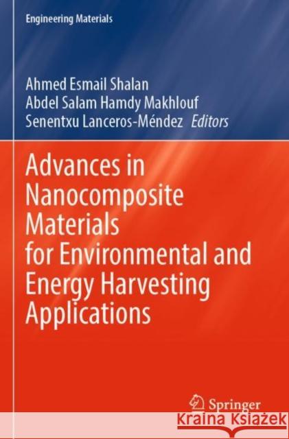 Advances in Nanocomposite Materials for Environmental and Energy Harvesting Applications Ahmed Esmail Shalan Abdel Salam Hamd Senentxu Lanceros‐m?ndez 9783030943219