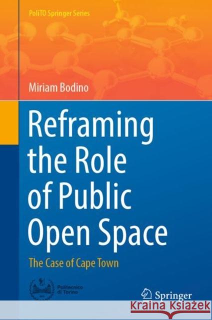 Reframing the Role of Public Open Space: The Case of Cape Town Bodino, Miriam 9783030943226 Springer International Publishing