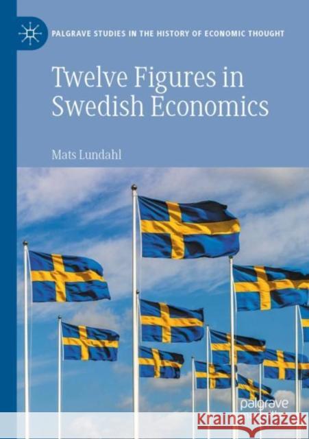 Twelve Figures in Swedish Economics: Eli Heckscher, Bertil Ohlin, Gunnar Myrdal, Ingvar Svennilson, Axel Iveroth, Jan Wallander, Erik H??k, Bo S?derst Mats Lundahl 9783030943295 Palgrave MacMillan