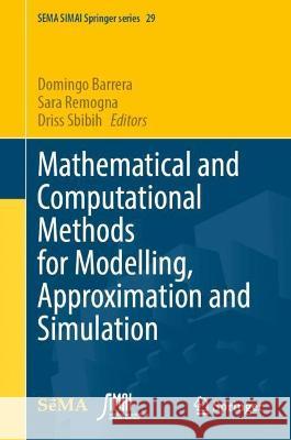 Mathematical and Computational Methods for Modelling, Approximation and Simulation Domingo Barrera Sara Remogna Driss Sbibih 9783030943387 Springer Nature Switzerland AG
