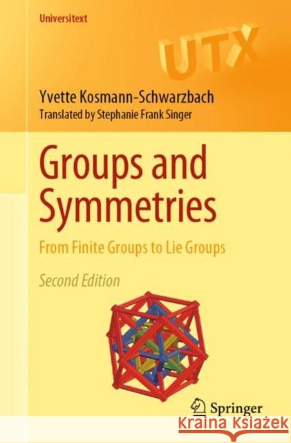 Groups and Symmetries: From Finite Groups to Lie Groups Yvette Kosmann-Schwarzbach 9783030943592 Springer Nature Switzerland AG