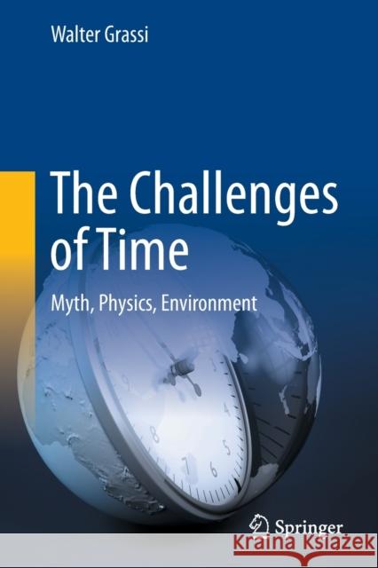 The Challenges of Time: Myth, Physics, Environment Grassi, Walter 9783030943714 Springer International Publishing