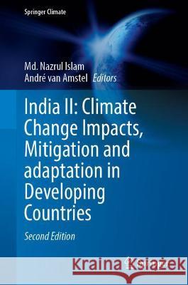 India II: Climate Change Impacts, Mitigation and Adaptation in Developing Countries Md. Nazrul Islam Andre van Amstel  9783030943943 Springer Nature Switzerland AG