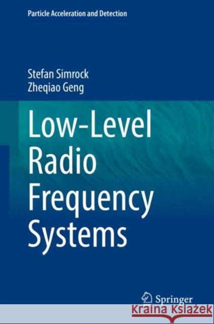 Low-Level Radio Frequency Systems Stefan Simrock, Zheqiao Geng 9783030944186 Springer International Publishing