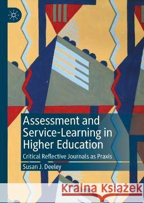 Assessment and Service-Learning in Higher Education: Critical Reflective Journals as Praxis Deeley, Susan J. 9783030944391